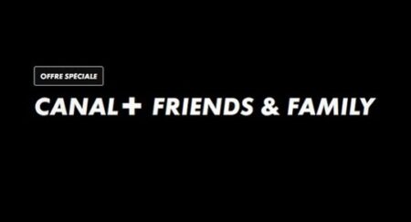  - Canal+ Friends and Family